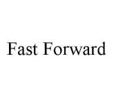 FAST FORWARD