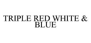 TRIPLE RED WHITE & BLUE