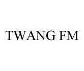 TWANG FM