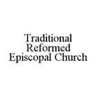 TRADITIONAL REFORMED EPISCOPAL CHURCH