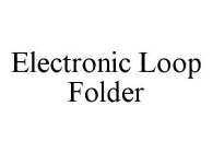 ELECTRONIC LOOP FOLDER