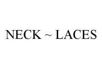 NECK ~ LACES