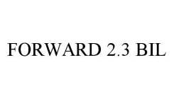 FORWARD 2.3 BIL