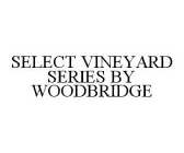 SELECT VINEYARD SERIES BY WOODBRIDGE