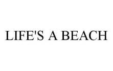 LIFE'S A BEACH