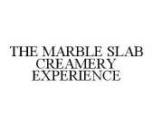 THE MARBLE SLAB CREAMERY EXPERIENCE