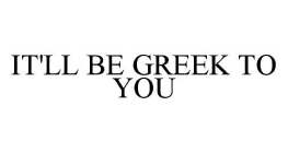 IT'LL BE GREEK TO YOU