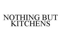 NOTHING BUT KITCHENS