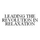 LEADING THE REVOLUTION IN RELAXATION