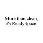 MORE THAN CLEAN, IT'S READYSPACE.