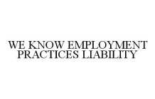 WE KNOW EMPLOYMENT PRACTICES LIABILITY