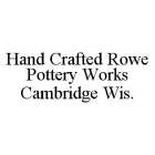 HAND CRAFTED ROWE POTTERY WORKS CAMBRIDGE WIS.