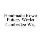 HANDMADE ROWE POTTERY WORKS CAMBRIDGE WIS.
