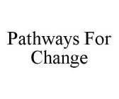 PATHWAYS FOR CHANGE
