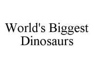 WORLD'S BIGGEST DINOSAURS