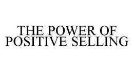 THE POWER OF POSITIVE SELLING