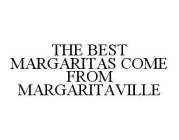 THE BEST MARGARITAS COME FROM MARGARITAVILLE