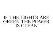 IF THE LIGHTS ARE GREEN THE POWER IS CLEAN