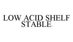 LOW ACID SHELF STABLE