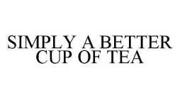 SIMPLY A BETTER CUP OF TEA