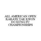 ALL AMERICAN OPEN KARATE TAE KWON DO KUNG FU CHAMPIONSHIPS