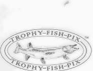 TROPHY FISH PIX