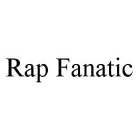 RAP FANATIC