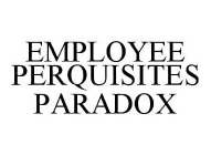 EMPLOYEE PERQUISITES PARADOX