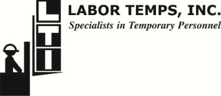 LTI LABOR TEMPS, INC. SPECIALISTS IN TEMPORARY PERSONNEL