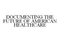 DOCUMENTING THE FUTURE OF AMERICAN HEALTHCARE