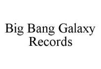 BIG BANG GALAXY RECORDS