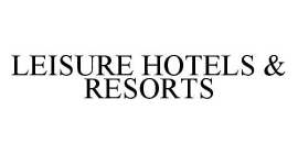 LEISURE HOTELS & RESORTS