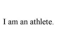 I AM AN ATHLETE.