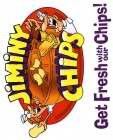 JIMINY CHIPS GET FRESH WITH OUR CHIPS!