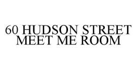 60 HUDSON STREET MEET ME ROOM