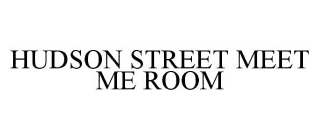 HUDSON STREET MEET ME ROOM