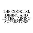 THE COOKING, DINING AND ENTERTAINING SUPERSTORE
