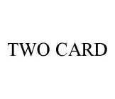 TWO CARD