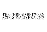 THE THREAD BETWEEN SCIENCE AND HEALING