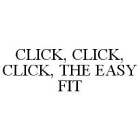 CLICK, CLICK, CLICK, THE EASY FIT