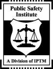 PUBLIC SAFETY INSTITUTE A DIVISION OF IPTM