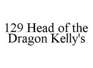 129 HEAD OF THE DRAGON KELLY'S