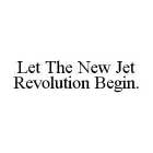 LET THE NEW JET REVOLUTION BEGIN.