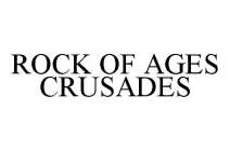 ROCK OF AGES CRUSADES