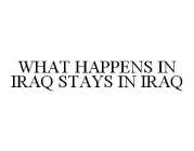 WHAT HAPPENS IN IRAQ STAYS IN IRAQ