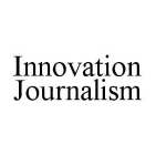 INNOVATION JOURNALISM