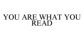 YOU ARE WHAT YOU READ