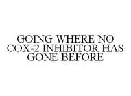GOING WHERE NO COX-2 INHIBITOR HAS GONE BEFORE