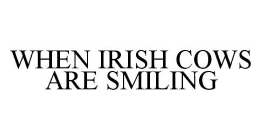 WHEN IRISH COWS ARE SMILING