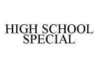 HIGH SCHOOL SPECIAL